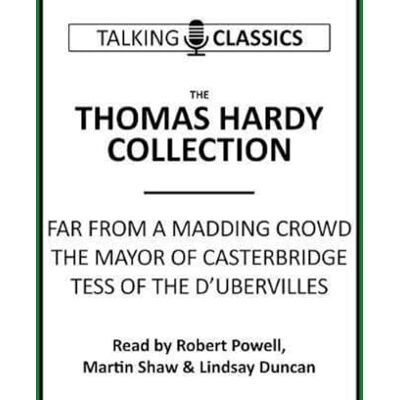 Hardy, Thomas The Thomas Hardy Collection: Far from the Madding Crowd, the Mayor of Casterbridge & Tess of the d'Urbervilles (Talking Classics) Hardy, Thomas The Thomas Hardy Collection: Far from the Madding Crowd, the Mayor of Casterbridge & Tess of the d'Urbervilles (Talking Classics)