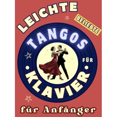 IST, LARA Leichte Beliebte Tangos für Klavier für Anfänger: Großnoten-Format mit Buchstaben und Audio-Dateien (QR-Codes) IST, LARA Leichte Beliebte Tangos für Klavier für Anfänger: Großnoten-Format mit Buchstaben und Audio-Dateien (QR-Codes)