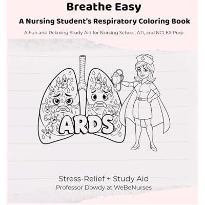 Dowdy, Professor Breathe Easy: A Nursing Student's Respiratory Coloring Book and Reference: A Fun and Relaxing Study Aid for School, NCLEX and ATI Prep Dowdy, Professor Breathe Easy: A Nursing Student's Respiratory Coloring Book and Reference: A Fun and Relaxing Study Aid for School, NCLEX and ATI Prep