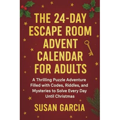 Garcia, Susan The 24-Day Escape Room Advent Calendar for Adults: A Thrilling Puzzle Adventure Filled with Codes, Riddles, and Mysteries to Solve Every Day Until Christmas Garcia, Susan The 24-Day Escape Room Advent Calendar for Adults: A Thrilling Puzzle Adventure Filled with Codes, Riddles, and Mysteries to Solve Every Day Until Christmas