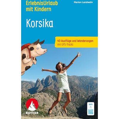 Landwehr, Marion ROTHER Wanderbuch ErlebnisUrlaub mit Kindern Korsika. 40 Ausflüge und Wanderungen: Inkl. GPS-Tracks zum Download Landwehr, Marion ROTHER Wanderbuch ErlebnisUrlaub mit Kindern Korsika. 40 Ausflüge und Wanderungen: Inkl. GPS-Tracks zum Download