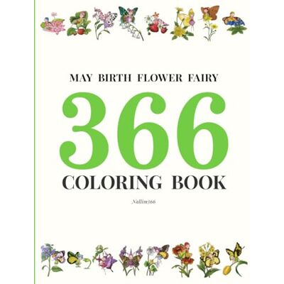 366, Nallim MAY BIRTH FLOWER FAIRY 366 COLORING BOOK: Watercolor & Ink Fairy Art for Colored Pencil Coloring Fantasy Coloring Book for Kids & Adults 366, Nallim MAY BIRTH FLOWER FAIRY 366 COLORING BOOK: Watercolor & Ink Fairy Art for Colored Pencil Coloring Fantasy Coloring Book for Kids & Adults
