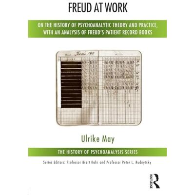 May, Ulrike Freud at Work: On the History of Psychoanalytic Theory and Practice, with an Analysis of Freud's Patient Calendar (The History of Psychoanalysis Series) May, Ulrike Freud at Work: On the History of Psychoanalytic Theory and Practice, with an Analysis of Freud's Patient Calendar (The History of Psychoanalysis Series)