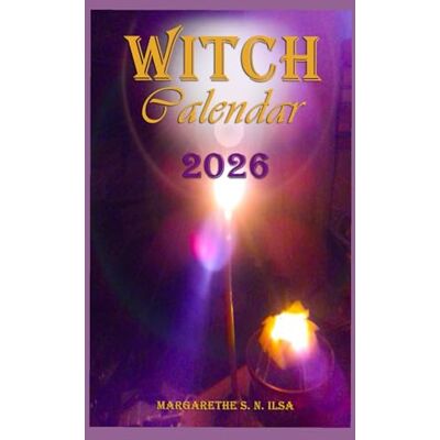 Ilsa, Margarethe S.N. Witch Calendar 2026 with all important magical dates, information about Witchcraft festivals, the goddesses and gods, the zo Ilsa, Margarethe S.N. Witch Calendar 2026 with all important magical dates, information about Witchcraft festivals, the goddesses and gods, the zo