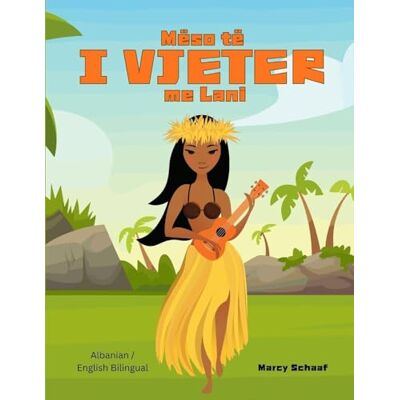 Schaaf Mëso të I VJETER me Lani (Albanian / English Bilingual) Learn to KAHIKO with Lani Schaaf Mëso të I VJETER me Lani (Albanian / English Bilingual) Learn to KAHIKO with Lani