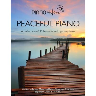 Hive, Piano Peaceful Piano: 35 Beautiful Piano Pieces for Adults and Children. Late Beginner to Intermediate. Audio Supported (Piano Hive Books) Hive, Piano Peaceful Piano: 35 Beautiful Piano Pieces for Adults and Children. Late Beginner to Intermediate. Audio Supported (Piano Hive Books)