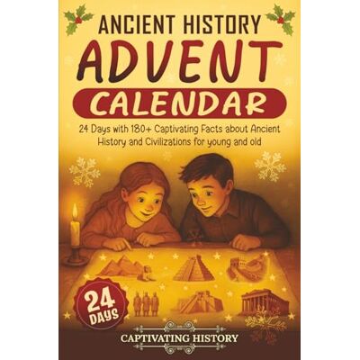 History, Captivating Ancient History Advent Calendar: 24 Days with 180+ Captivating Facts about Ancient History and Civilizations for young and old (Countdown to Christmas) History, Captivating Ancient History Advent Calendar: 24 Days with 180+ Captivating Facts about Ancient History and Civilizations for young and old (Countdown to Christmas)