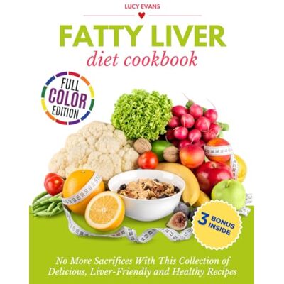 Evans, Lucy Fatty Liver Diet Cookbook: No More Sacrifices With This Collection of Delicious, Liver-Friendly and Healthy Recipes (3 Downloadable Bonuses Inside!) (The Mankind Healthy Diet Cookbooks) Evans, Lucy Fatty Liver Diet Cookbook: No More Sacrifices With This Collection of Delicious, Liver-Friendly and Healthy Recipes (3 Downloadable Bonuses Inside!) (The Mankind Healthy Diet Cookbooks)