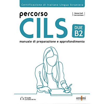 Scafi, Simone Percorso CILS DUE B2 + online audio (Percorso CILS DUE B2 + online audio + glossary) Scafi, Simone Percorso CILS DUE B2 + online audio (Percorso CILS DUE B2 + online audio + glossary)