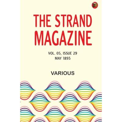 Various The Strand Magazine Vol. 05 Issue 29 May 1893 (Edition1st Edition) Various The Strand Magazine Vol. 05 Issue 29 May 1893 (Edition1st Edition)