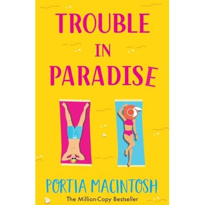 MacIntosh, Portia Trouble in Paradise: An absolutely hilarious enemies-to-lovers summer romantic comedy from MULTI-MILLION-COPY bestseller Portia MacIntosh MacIntosh, Portia Trouble in Paradise: An absolutely hilarious enemies-to-lovers summer romantic comedy from MULTI-MILLION-COPY bestseller Portia MacIntosh