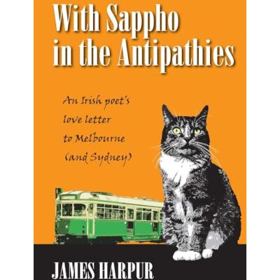 James Harpur With Sappho in the Antipathies: An Irish poet's love letter to Melbourne (and Sydney) James Harpur With Sappho in the Antipathies: An Irish poet's love letter to Melbourne (and Sydney)