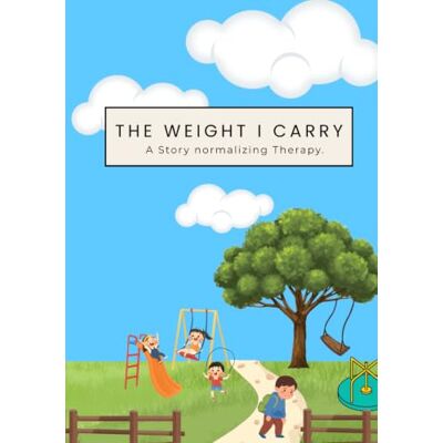 Download, The Mindful The Weight I Carry: A Story Normalizing Therapy. Download, The Mindful The Weight I Carry: A Story Normalizing Therapy.