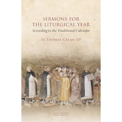 Crean, Fr Thomas SERMONS for THE LITURGICAL YEAR According to the Traditional Calendar Crean, Fr Thomas SERMONS for THE LITURGICAL YEAR According to the Traditional Calendar