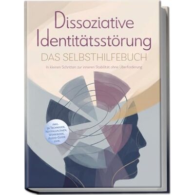 Albers, Maria Dissoziative Identitätsstörung Das Selbsthilfebuch: In kleinen Schritten zur inneren Stabilität ohne Überforderung inkl. 36 Techniken, Notfallplänen, Workbook, Audio-Guide uvm. Albers, Maria Dissoziative Identitätsstörung Das Selbsthilfebuch: In kleinen Schritten zur inneren Stabilität ohne Überforderung inkl. 36 Techniken, Notfallplänen, Workbook, Audio-Guide uvm.