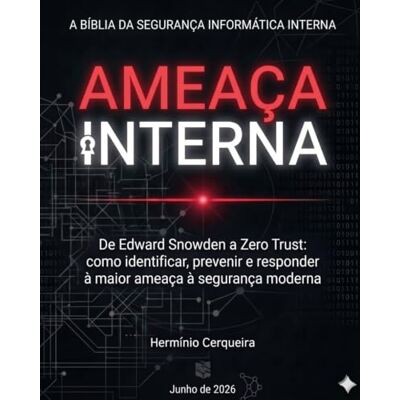 Cerqueira, Hermínio Carvalho Marques AMEAÇA INTERNA A Bíblia da Segurança Informática do Interior: De Edward Snowden ao Zero Trust: como identificar, prevenir e responder à maior ameaça ... CERQUEIRA OS MEUS LIVROS & eBOOKS) Cerqueira, Hermínio Carvalho Marques AMEAÇA INTERNA A Bíblia da Segurança Informática do Interior: De Edward Snowden ao Zero Trust: como identificar, prevenir e responder à maior ameaça ... CERQUEIRA OS MEUS LIVROS & eBOOKS)