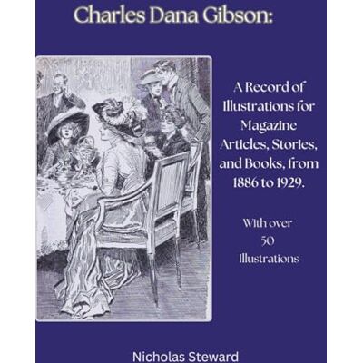 Nicholas Steward Charles Dana Gibson: A Record of Illustrations for Magazine Articles & Stories, and for Books, from 1886 to 1929. (Illustrators in Black and White.) Nicholas Steward Charles Dana Gibson: A Record of Illustrations for Magazine Articles & Stories, and for Books, from 1886 to 1929. (Illustrators in Black and White.)