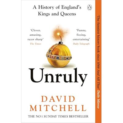 Mitchell, David Unruly: The Number One Bestseller ‘Horrible Histories for grownups’ The Times Mitchell, David Unruly: The Number One Bestseller ‘Horrible Histories for grownups’ The Times