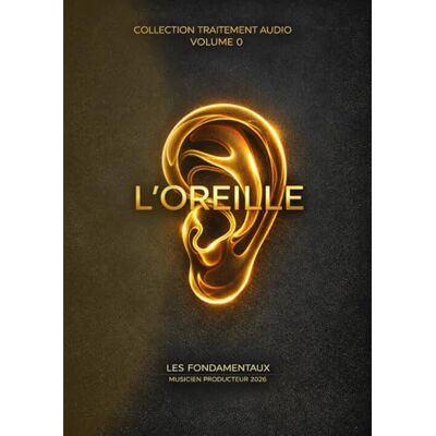 FATOUT, Philippe Les Fondamentaux L'oreille Volume 0: Traitement Audio — Les Fondamentaux : La Collection Complète (Vol. 0 à 10) (Traitement Audio — Les ... à la composition systémique —) FATOUT, Philippe Les Fondamentaux L'oreille Volume 0: Traitement Audio — Les Fondamentaux : La Collection Complète (Vol. 0 à 10) (Traitement Audio — Les ... à la composition systémique —)
