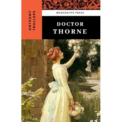 Trollope, Anthony Doctor Thorne: Chronicles of Barsetshire, Book 3 Trollope, Anthony Doctor Thorne: Chronicles of Barsetshire, Book 3
