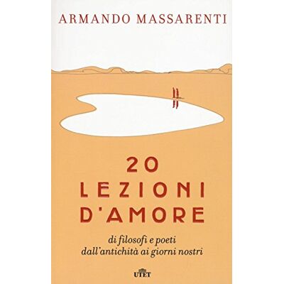 Massarenti, Armando 20 lezioni d'amore di filosofi e poeti dall'antichità ai giorni nostri. Con e-book Massarenti, Armando 20 lezioni d'amore di filosofi e poeti dall'antichità ai giorni nostri. Con e-book