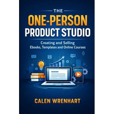 Wrenhart, Calen The One-Person Product Studio: Creating and Selling Ebooks, Templates and Online Courses (Bussiness Collections) Wrenhart, Calen The One-Person Product Studio: Creating and Selling Ebooks, Templates and Online Courses (Bussiness Collections)