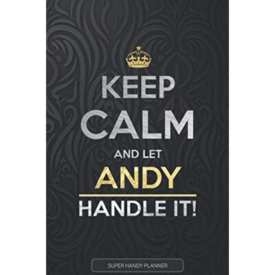 Planners, Jennie's Andy: Keep Calm And Let Andy Handle It Andy Name Custom Gift Planner Calendar Notebook Journal Planners, Jennie's Andy: Keep Calm And Let Andy Handle It Andy Name Custom Gift Planner Calendar Notebook Journal