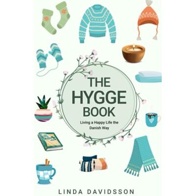 Davidsson, Linda The Hygge Book: Living a Happy Life the Danish Way Davidsson, Linda The Hygge Book: Living a Happy Life the Danish Way
