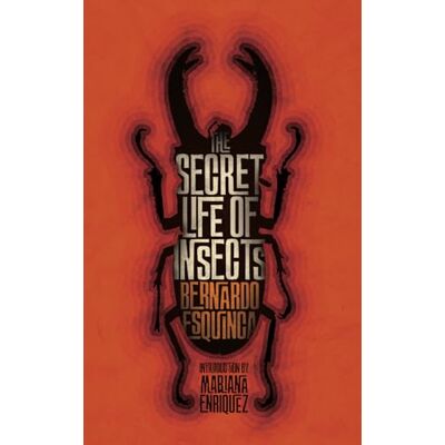 Esquinca, Bernardo The Secret Life of Insects and Other Stories Esquinca, Bernardo The Secret Life of Insects and Other Stories
