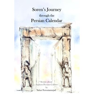 Foroutannejad, Sahar Soren's Journey through the Persian Calendar Foroutannejad, Sahar Soren's Journey through the Persian Calendar