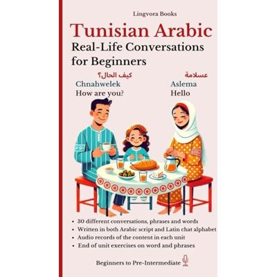 Allazov, Elvin Tunisian Arabic: Real-Life Conversations for Beginners (with audio MP3 files): Master the words and reading in Tunisian Arabic dialect for confident ... Vocabulary, Stories, Real-Life Conversations) Allazov, Elvin Tunisian Arabic: Real-Life Conversations for Beginners (with audio MP3 files): Master the words and reading in Tunisian Arabic dialect for confident ... Vocabulary, Stories, Real-Life Conversations)
