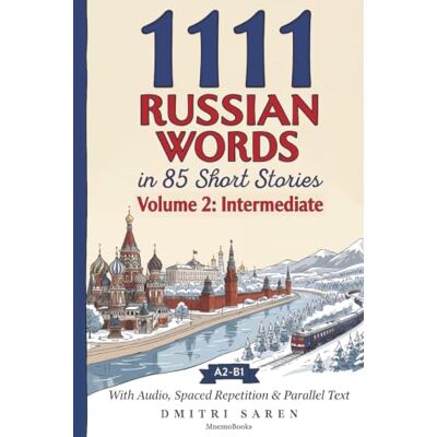 Saren, Dmitri 1111 Russian Words in 85 Short Stories, Volume 2: Intermediate: The Next 1,111 Most Frequent Words (A2-B1) with Audio, Spaced Repetition & Parallel Text (Most Frequent Words in Short Stories) Saren, Dmitri 1111 Russian Words in 85 Short Stories, Volume 2: Intermediate: The Next 1,111 Most Frequent Words (A2-B1) with Audio, Spaced Repetition & Parallel Text (Most Frequent Words in Short Stories)
