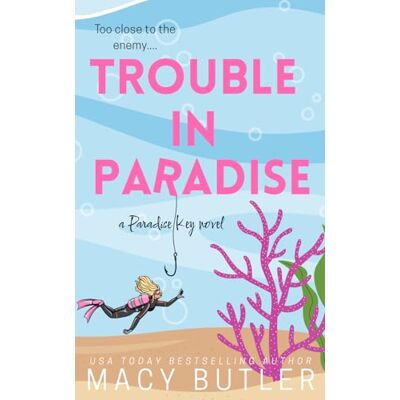 Butler, Macy Trouble in Paradise: A Forced Proximity Enemies to Lovers Small Town Romance Novel Butler, Macy Trouble in Paradise: A Forced Proximity Enemies to Lovers Small Town Romance Novel