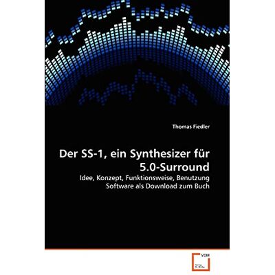 Fiedler, Thomas Der SS-1, ein Synthesizer für 5.0-Surround: Idee, Konzept, Funktionsweise, Benutzung Software als Download zum Buch Fiedler, Thomas Der SS-1, ein Synthesizer für 5.0-Surround: Idee, Konzept, Funktionsweise, Benutzung Software als Download zum Buch