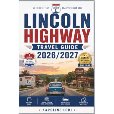 KAROLINE LORI LINCOLN HIGHWAY TRAVEL GUIDE 2026/2027: Historic Towns, Scenic Byways, Local Favorites, and Planning Tips for First Time Road Trippers, Including Original Alignment Route Map and Photo Guide KAROLINE LORI LINCOLN HIGHWAY TRAVEL GUIDE 2026/2027: Historic Towns, Scenic Byways, Local Favorites, and Planning Tips for First Time Road Trippers, Including Original Alignment Route Map and Photo Guide