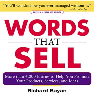 Bayan, Richard Words that Sell, Revised and Expanded Edition: The Thesaurus to Help You Promote Your Products, Services, and Ideas (BUSINESS BOOKS) Bayan, Richard Words that Sell, Revised and Expanded Edition: The Thesaurus to Help You Promote Your Products, Services, and Ideas (BUSINESS BOOKS)