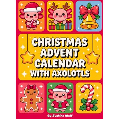 Wolf, Justine Christmas Advent Calendar with Axolotls: Coloring Book with 25 Simple & Festive Illustrations + Bonus Pages! Daily Holiday Countdown Fun for Kids and the Whole Family Wolf, Justine Christmas Advent Calendar with Axolotls: Coloring Book with 25 Simple & Festive Illustrations + Bonus Pages! Daily Holiday Countdown Fun for Kids and the Whole Family