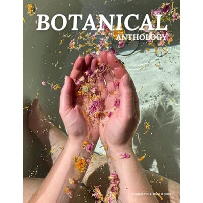 Collective, Plant Wonder Botanical Anthology: Summer Vol 4 Issue 13 2025 (Botanical Anthology: Seasonal, Plant Centered Quarterly Magazine) Collective, Plant Wonder Botanical Anthology: Summer Vol 4 Issue 13 2025 (Botanical Anthology: Seasonal, Plant Centered Quarterly Magazine)