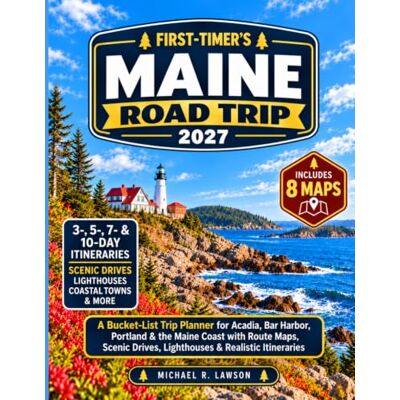 Michael R. Lawson MAINE FIRST-TIMER’S ROAD TRIP 2027: A Bucket-List Trip Planner for Acadia, Bar Harbor, Portland & the Maine Coast with Route Maps, Scenic Drives, Lighthouses & Realistic Itineraries Michael R. Lawson MAINE FIRST-TIMER’S ROAD TRIP 2027: A Bucket-List Trip Planner for Acadia, Bar Harbor, Portland & the Maine Coast with Route Maps, Scenic Drives, Lighthouses & Realistic Itineraries