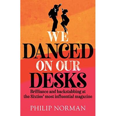 Norman We Danced On Our Desks: Brilliance and backstabbing at the Sixties' most influential magazine Norman We Danced On Our Desks: Brilliance and backstabbing at the Sixties' most influential magazine
