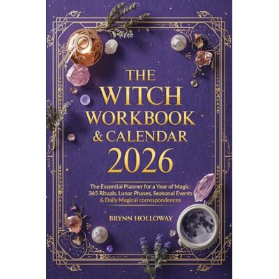 Holloway, Brynn The Witch Workbook & Calendar 2026: The Essential Planner for a Year of Magic: 365 Rituals, Lunar Phases, Seasonal Events & Daily Magical Correspondences Holloway, Brynn The Witch Workbook & Calendar 2026: The Essential Planner for a Year of Magic: 365 Rituals, Lunar Phases, Seasonal Events & Daily Magical Correspondences