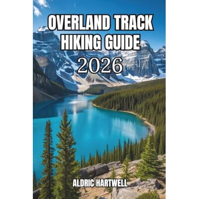 ALDRIC HARTWELL OVERLAND TRACK HIKING GUIDE 2026: Cradle Mountain to Lake St Clair Trail Map, Camping & Tasmania Wilderness Adventure.: 17 (WILD HORIZON TREKKING ... GUIDE TO SCENIC TRAILS AND HIDDEN PATHS) ALDRIC HARTWELL OVERLAND TRACK HIKING GUIDE 2026: Cradle Mountain to Lake St Clair Trail Map, Camping & Tasmania Wilderness Adventure.: 17 (WILD HORIZON TREKKING ... GUIDE TO SCENIC TRAILS AND HIDDEN PATHS)