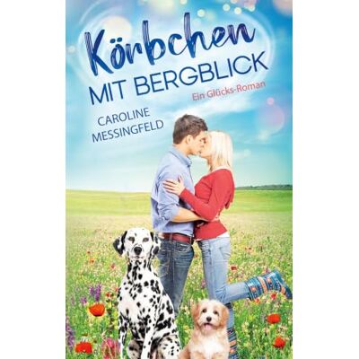 Messingfeld, Caroline Körbchen mit Bergblick: Ein Glücks-Roman Messingfeld, Caroline Körbchen mit Bergblick: Ein Glücks-Roman