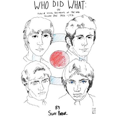 Scott WHO DID WHAT: The Audio And Visual Documents Of THE WHO Volume 1 1964-1970 Scott WHO DID WHAT: The Audio And Visual Documents Of THE WHO Volume 1 1964-1970