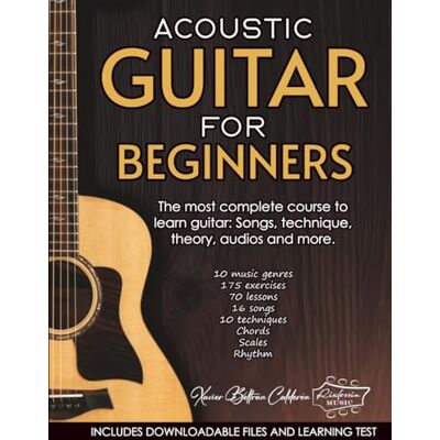 Beltrán Calderón, Xavier ACOUSTIC GUITAR FOR BEGINNERS: The most complete course to learn guitar: Songs, technique, theory, audios and more Beltrán Calderón, Xavier ACOUSTIC GUITAR FOR BEGINNERS: The most complete course to learn guitar: Songs, technique, theory, audios and more