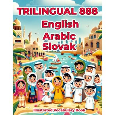 Hajjar, Labibah Buhthah Trilingual 888 English Arabic Slovak Illustrated Vocabulary Book: Colorful Edition Hajjar, Labibah Buhthah Trilingual 888 English Arabic Slovak Illustrated Vocabulary Book: Colorful Edition