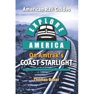 Thomas Baker EXPLORE AMERICA BY RAIL ON AMTRAK’S COAST STARLIGHT: The Essential Rail Travel Guide & Route Map to Explore Los Angeles to Seattle: UPDATED & EXPANDED SECOND EDITION (American Rail Guides) Thomas Baker EXPLORE AMERICA BY RAIL ON AMTRAK’S COAST STARLIGHT: The Essential Rail Travel Guide & Route Map to Explore Los Angeles to Seattle: UPDATED & EXPANDED SECOND EDITION (American Rail Guides)