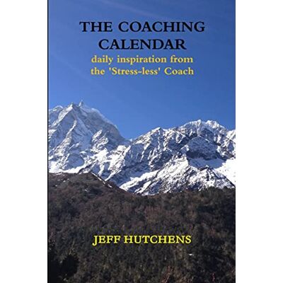 Hutchens, Jeff The Coaching Calendar: daily inspiration from the 'Stress-less' Coach Hutchens, Jeff The Coaching Calendar: daily inspiration from the 'Stress-less' Coach