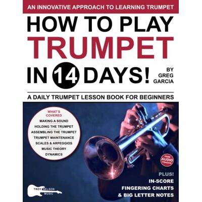 Garcia, Greg How to Play Trumpet in 14 Days: A Daily Trumpet Lesson Book for Beginners—Includes Big Letter Notes, In-Score Fingering Charts + Free Audio! (Play Music in 14 Days) Garcia, Greg How to Play Trumpet in 14 Days: A Daily Trumpet Lesson Book for Beginners—Includes Big Letter Notes, In-Score Fingering Charts + Free Audio! (Play Music in 14 Days)