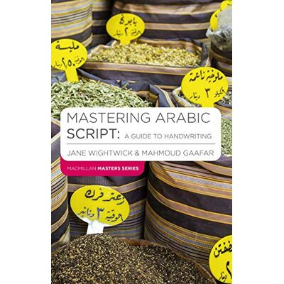 Wightwick, Jane Mastering Arabic Script: A Guide to Handwriting (Macmillan Master Series (Languages)) Wightwick, Jane Mastering Arabic Script: A Guide to Handwriting (Macmillan Master Series (Languages))